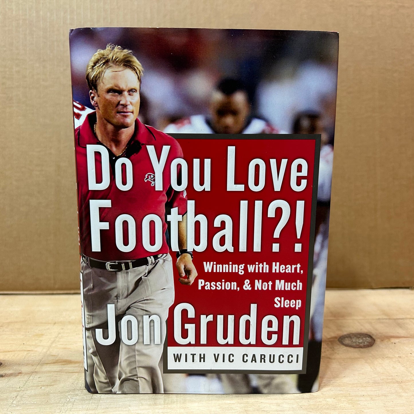 Do You Love Football?!: Winning with Heart, Passion, and Not Much Sleep by Jon Gruden